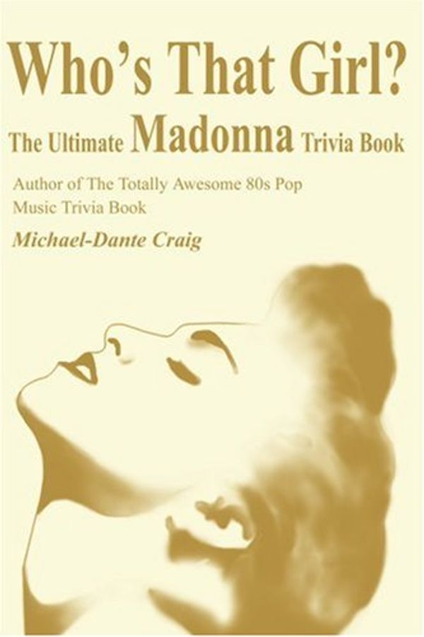 Cover Art for 9780595210145, Who's That Girl?: The Ultimate Madonna Trivia Book by Michael D. Craig