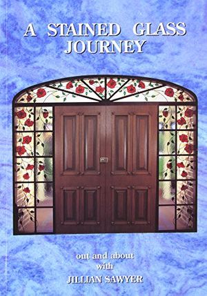Cover Art for 9780958528245, A Stained Glass Journey by Jillian Sawyer