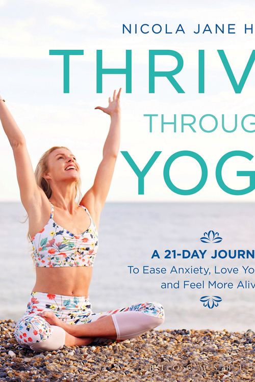 Cover Art for 9781472942999, Thrive Through YogaA 21-Day Journey to Ease Anxiety, Love Your Bod... by Nicola Jane Hobbs