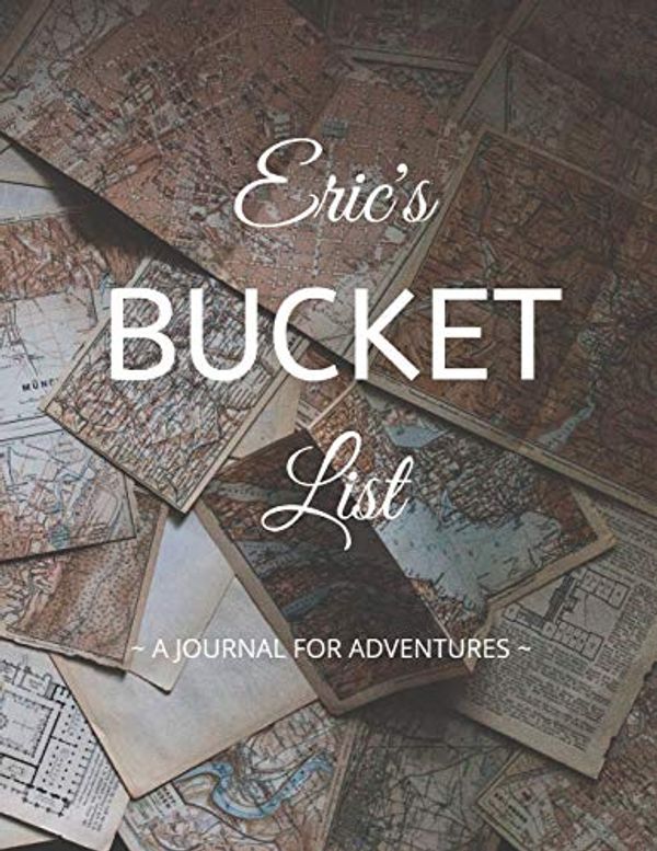 Cover Art for 9781677088768, Eric's Bucket List: A Creative, Personalized Bucket List Gift For Eric To Journal Adventures. 8.5 X 11 Inches - 120 Pages (54 'What I Want To Do' Pages and 66 'Places I Want To Visit' Pages). by Premier Publishing