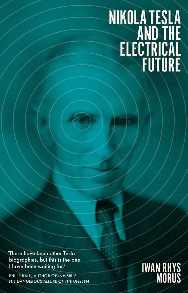 Cover Art for 9781785785467, Nikola Tesla and the Electrical Future by Iwan Rhys Morus