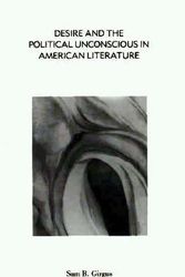 Cover Art for 9780312036027, Desire and the Political Unconscious in American Literature by Sam B Girgus