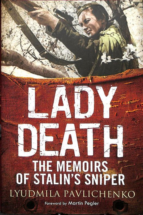 Cover Art for 9781784382704, Lady Death: The Memoirs of Stalin's Sniper (Greenhill Sniper Library) by Lyudmila Pavlichenko