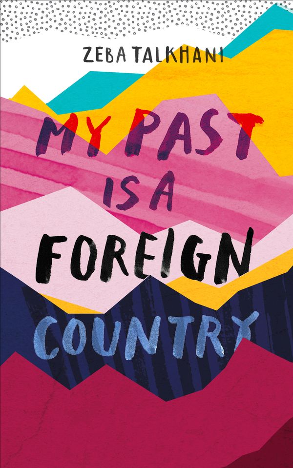 Cover Art for 9781473684072, My Past Is a Foreign Country: A Muslim feminist finds herself by Zeba Talkhani