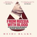 Cover Art for B07JNDMH6D, From Russia with Blood: Putin’s Ruthless Killing Campaign and Secret War on the West by Heidi Blake