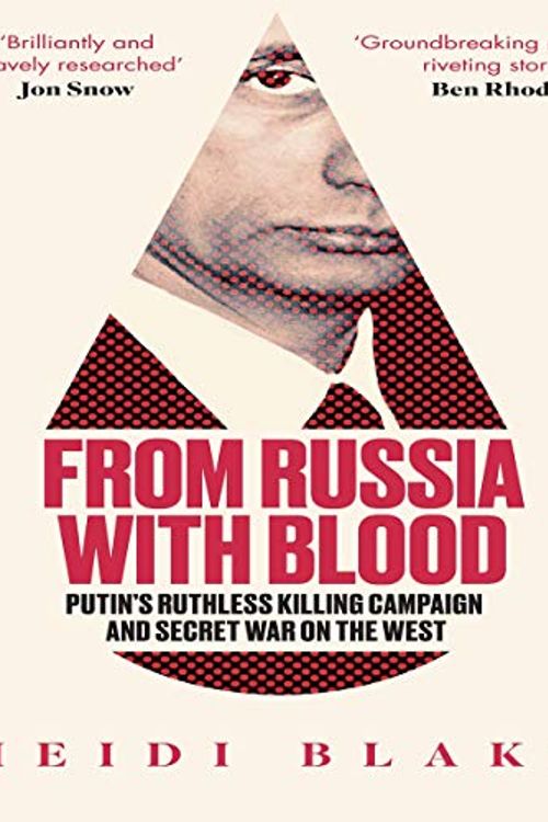 Cover Art for B07JNDMH6D, From Russia with Blood: Putin’s Ruthless Killing Campaign and Secret War on the West by Heidi Blake