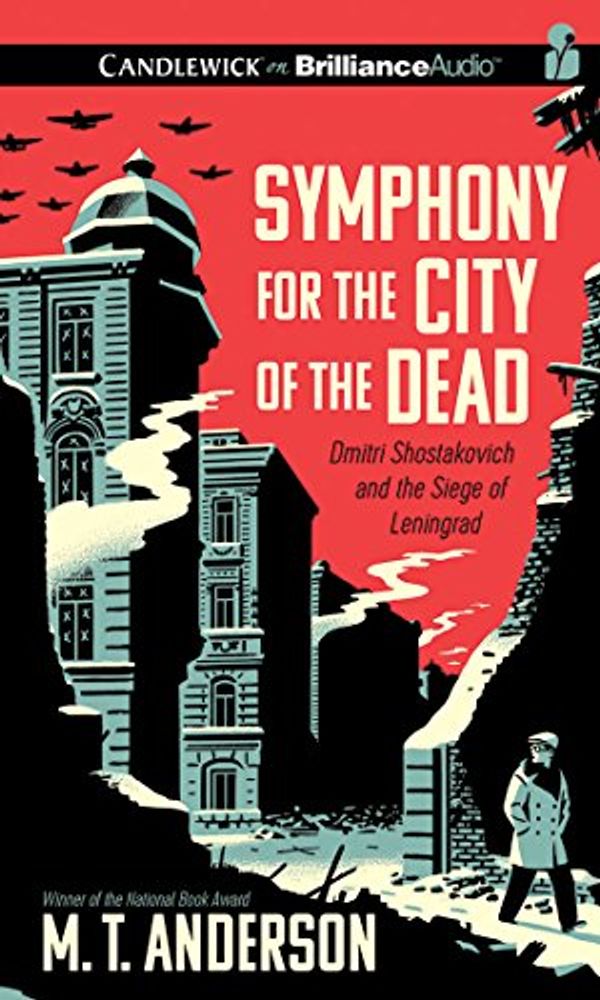 Cover Art for 9781491588215, Symphony for the City of the Dead: Dmitri Shostakovich and the Siege of Leningrad by M. T. Anderson