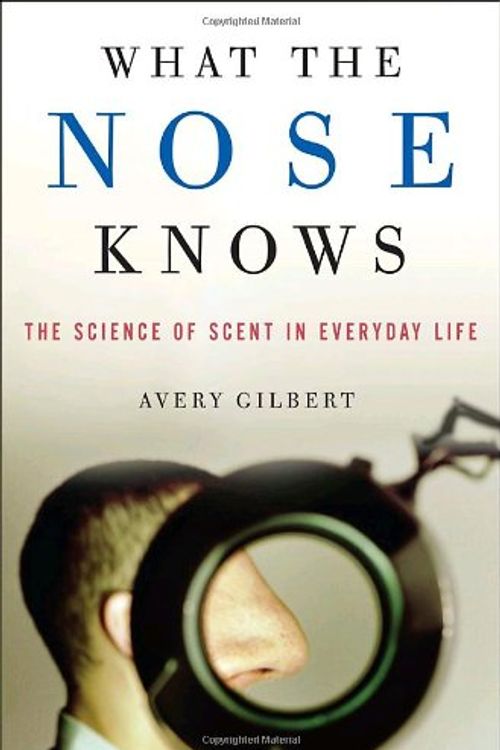 Cover Art for 9781400082346, What the Nose Knows by Avery Gilbert