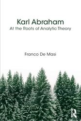 Cover Art for 9781782205128, Karl AbrahamAt the Roots of Analytic Theory by Franco De Masi