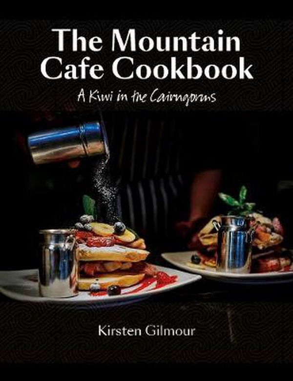 Cover Art for 9780957037380, The Mountain Cafe Cookbook: A Kiwi in the Cairngorms by Kirsten Gilmour