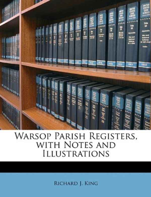 Cover Art for 9781146047999, Warsop Parish Registers, with Notes and Illustrations by Richard J. King