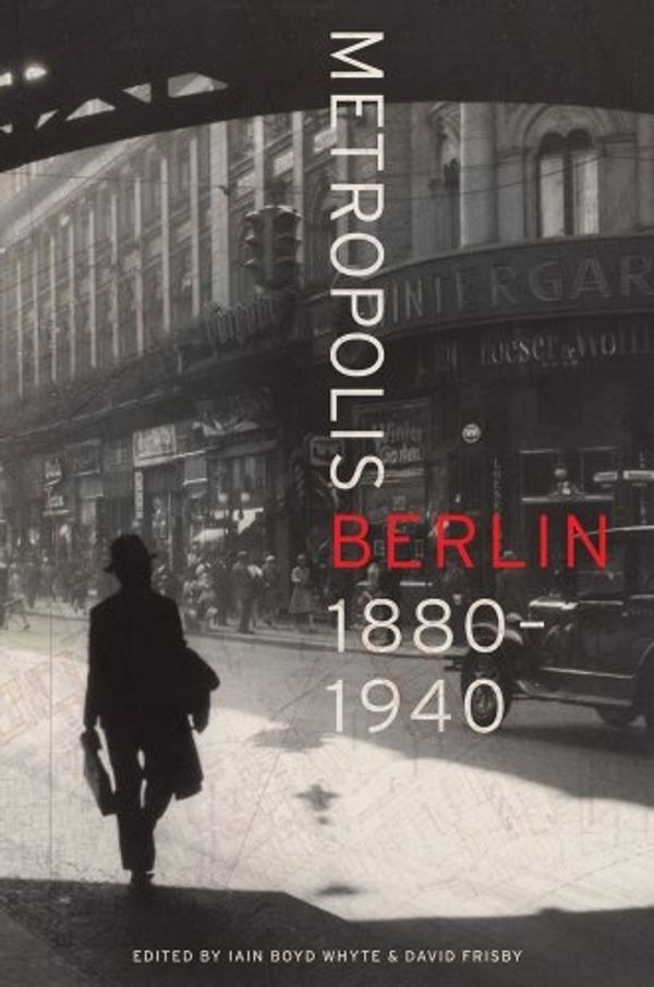 Cover Art for 9780520270374, Metropolis Berlin by Iain Boyd Whyte, David Frisby