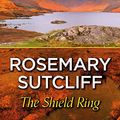 Cover Art for B09VGKS4B2, The Shield Ring by Rosemary Sutcliff