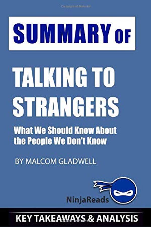 Cover Art for 9781708938925, Summary of Talking to Strangers: What We Should Know about the People We Don't Know by Malcolm Gladwell: Key Takeaways & Analysis Included by Ninja Reads