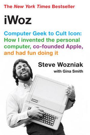Cover Art for 9780393330434, iWoz: Computer Geek to Cult Icon: How I Invented the Personal Computer, Co-Founded Apple, and Had Fun Doing It by Steve Wozniak, Gina Smith