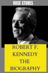 Cover Art for 9798787298819, Robert F. Kennedy Jr.: THE BIOGRAPHY by Rose Stones