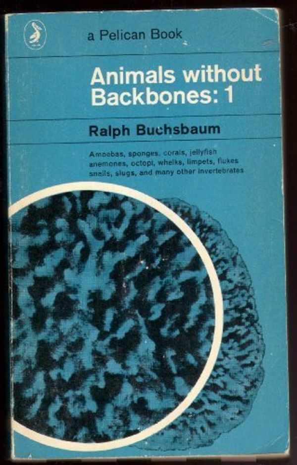 Cover Art for 9780140201871, Animals Without Backbones: v. 1 (Pelican S.) by Ralph Buchsbaum