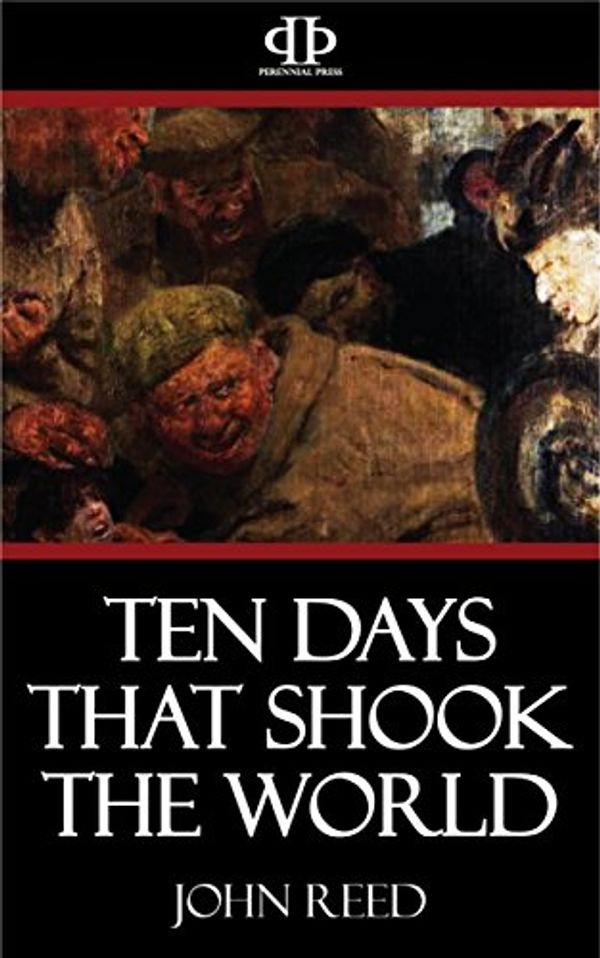 Cover Art for B07BYK2SL8, Ten Days that Shook the World by John Reed