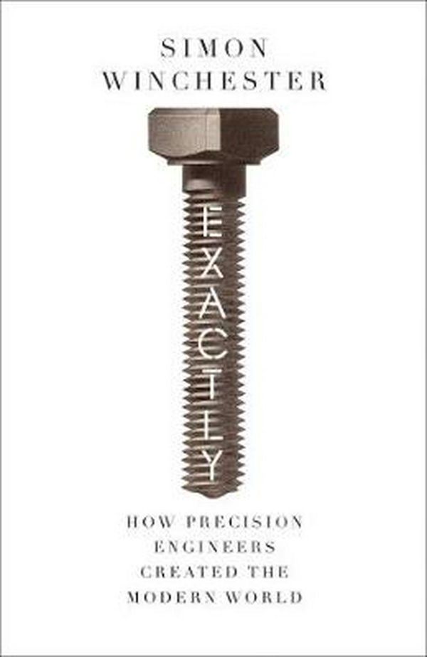 Cover Art for 9780008241773, Exactly! A Brief History of Precision by Simon Winchester
