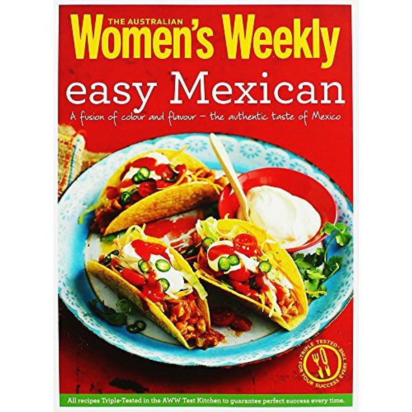 Cover Art for 9781742454320, Easy Mexican: Burritos, tacos, fajitas, salsas and much more (The Australian Women's Weekly Essentials) by 