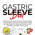 Cover Art for 9781801574273, Gastric Sleeve Diet: Everything You Need To Know To Lose Weight and Live better with the Vertical Sleeve. A Step By Step Guide For Planning What to Do and Eat Before and After Your Surgery by Casey Curry