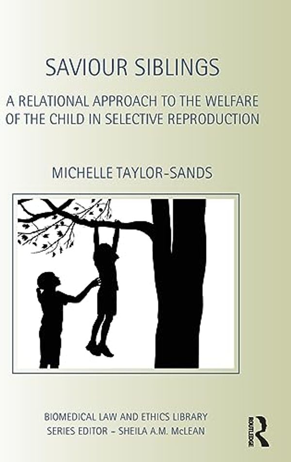 Cover Art for 9780415535717, A Relational Approach to Assisted Reproduction: Re-evaluating the welfare of the child principle in selecting saviour siblings (Biomedical Law & Ethics Library) by Michelle Taylor-Sands