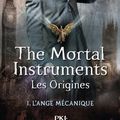 Cover Art for 9782266218023, La Cité des Ténèbres/The Mortal Instruments - Les Origines, Tome 1 : L'Ange mécanique by Cassandra Clare