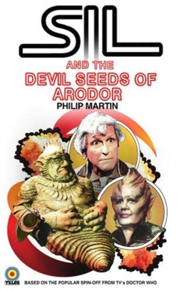 Cover Art for 9781845839796, Sil and the Devil Seeds of Arodor: A Doctor Who Spin Off by Philip Martin
