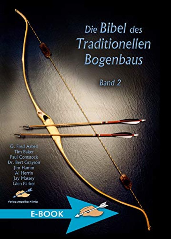 Cover Art for B07G4JW95T, Die Bibel des Traditionellen Bogenbaus Band 2 (German Edition) by Asbell, G. Fred, Baker, Tim, Grayson, Charles E., Hamm, Jim, Herrin, Al, Massey, Jim, Parker, Glen