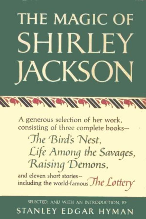 Cover Art for B005N8Y622, The Magic of Shirley Jackson: The Bird's Nest, Life Among the Savages, Raising Demons, and Eleven Short Stories, including The Lottery by Shirley Jackson