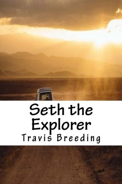 Cover Art for 9781533041593, Seth the Explorer by Travis E. Breeding