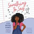 Cover Art for 9781094168050, Something to Say by Lisa Moore Ramée