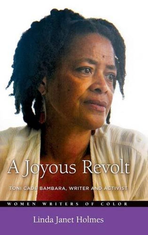 Cover Art for 9780275987114, A Joyous Revolt: Toni Cade Bambara, Writer and Activist (Women Writers of Color) by Linda Holmes