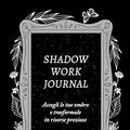Cover Art for 9788804786863, Shadow work journal. Accogli le tue ombre e trasformale in risorse preziose by Keila Shaheen