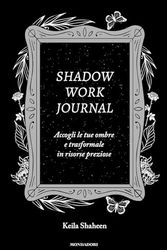 Cover Art for 9788804786863, Shadow work journal. Accogli le tue ombre e trasformale in risorse preziose by Keila Shaheen