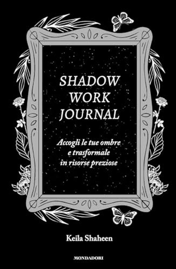 Cover Art for 9788804786863, Shadow work journal. Accogli le tue ombre e trasformale in risorse preziose by Keila Shaheen