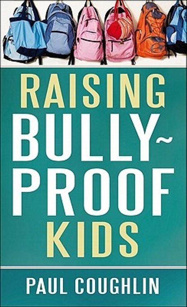Cover Art for 9780800788131, Raising Bully-Proof Kids by Paul Coughlin
