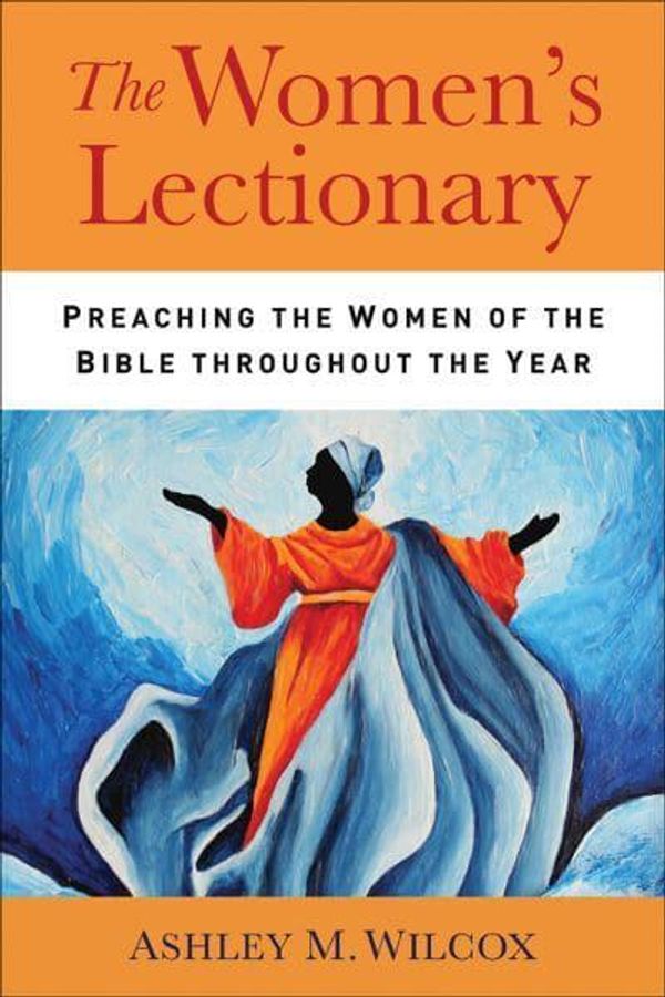 Cover Art for 9780664266196, The Women's Lectionary: Preaching the Women of the Bible Throughout the Year by Ashley M. Wilcox