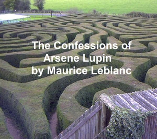 Cover Art for 9781455405640, The Confessions of Arsene Lupin by Maurice Leblanc