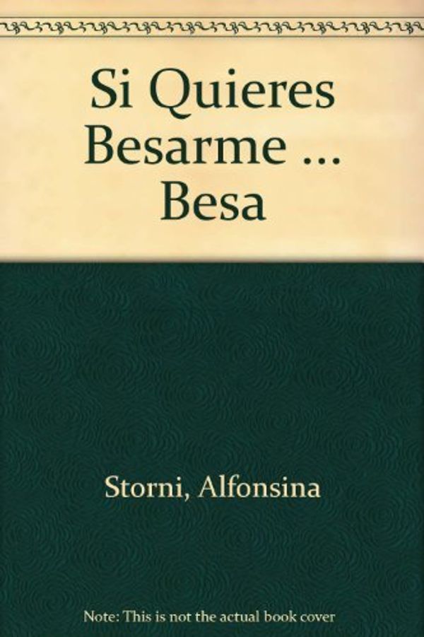 Cover Art for 9789507427534, Si Quieres Besarme ... Besa (Spanish Edition) by Storni, Alfonsina