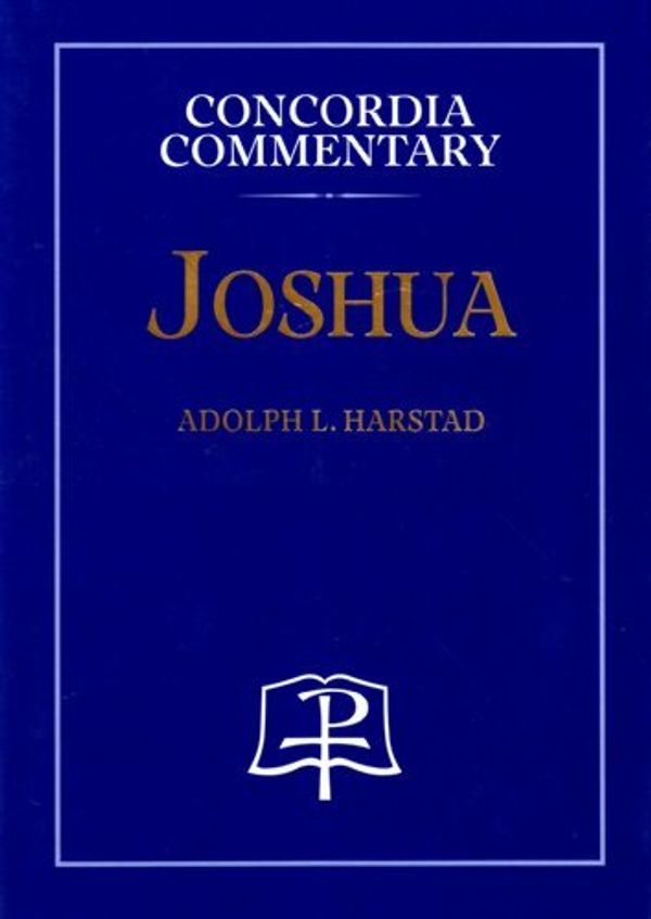 Cover Art for B01FJ0ZO3S, Joshua (Concordia Commentary) by Adolph L. Harstad (2004-12-01) by Adolph L. Harstad