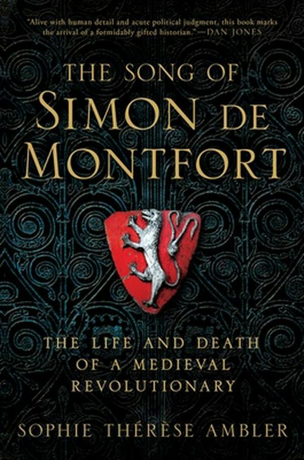 Cover Art for 9780190946234, The Song of Simon de Montfort: The Life and Death of a Medieval Revolutionary by Lecturer in Medieval British and European History Sophie Thérèse Ambler