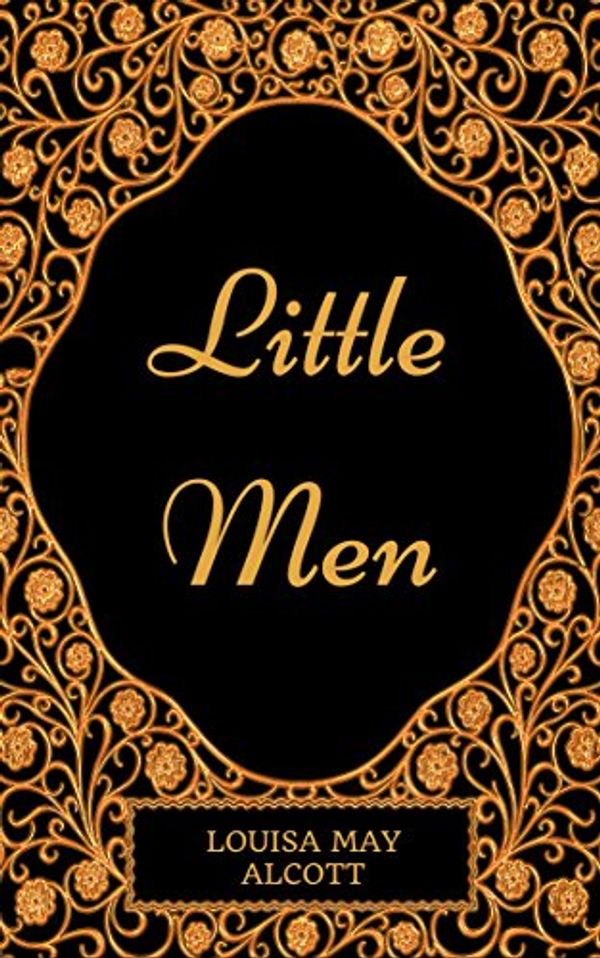 Cover Art for B01MQR6HC1, Little Men: By Louisa May Alcott : Illustrated by Louisa May Alcott