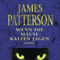 Cover Art for 9783404257041, Wenn die Mäuse Katzen jagen by James Patterson