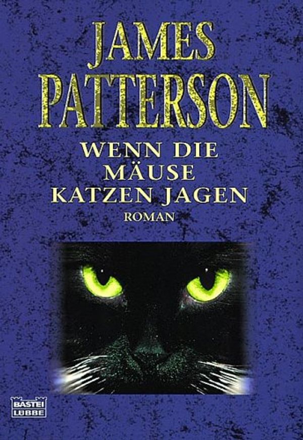 Cover Art for 9783404257041, Wenn die Mäuse Katzen jagen by James Patterson