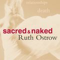 Cover Art for B004GEB99M, Sacred and Naked: Undressing the Soul by Ruth Ostrow
