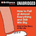 Cover Art for 9781480555372, How to Fail at Almost Everything and Still Win Big: Kind of the Story of My Life by Scott Adams