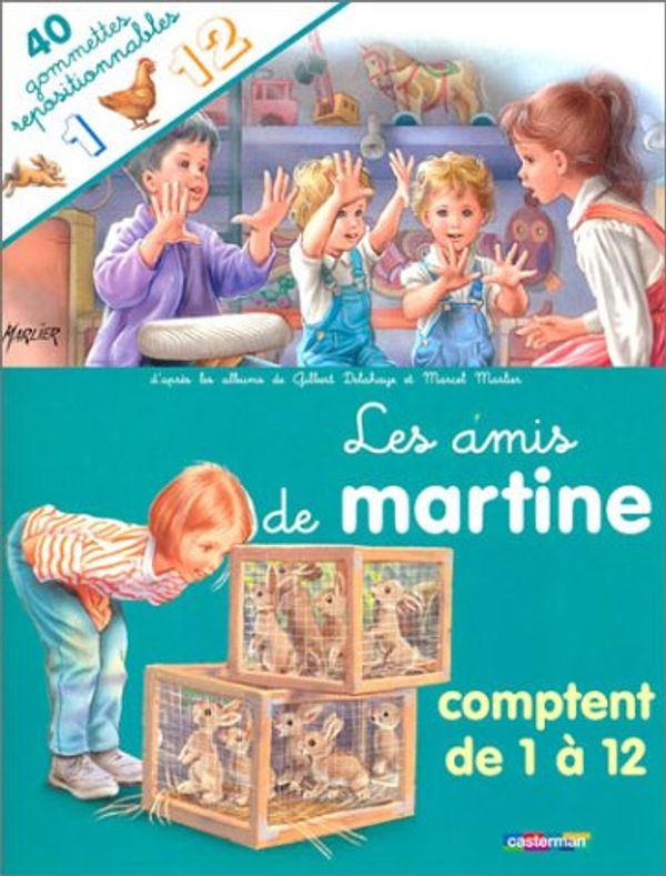 Cover Art for 9782203106499, Les Amis De Martine (Avec 40 Gommettes Repositionnables): Les Amis De Martine Comptent De 1 a 12 (French Edition) by Gilbert Delahaye