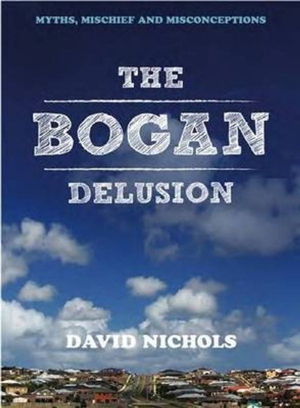 Cover Art for 9780980790443, The Bogan Delusion by David Nichols
