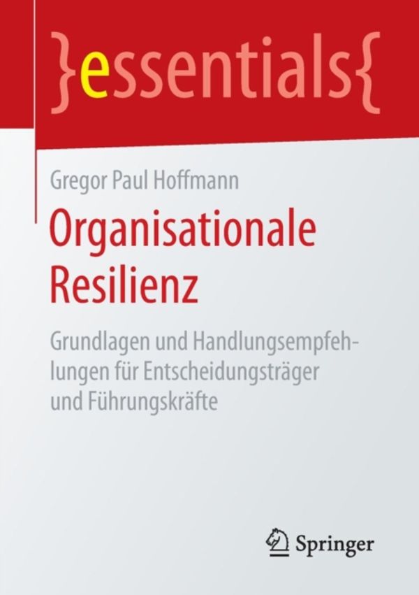 Cover Art for 9783658128890, Organisationale ResilienzGrundlagen Und Handlungsempfehlungen Fur Entsch... by Gregor Paul Hoffmann